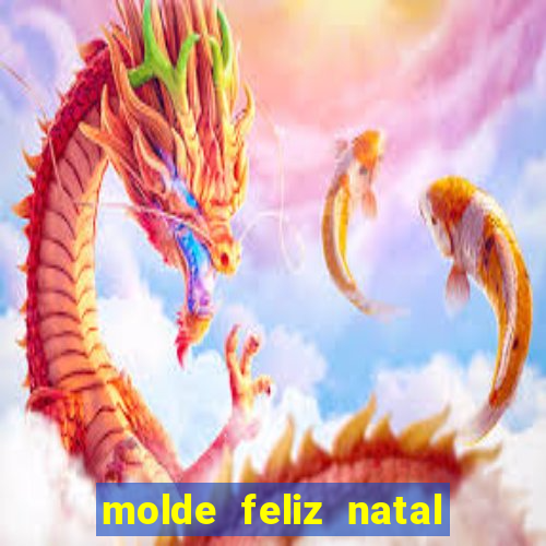 molde feliz natal para imprimir